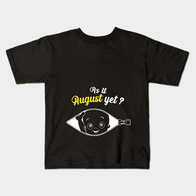 Is it August yet ? | pregnancy Kids T-Shirt by 7D Tshirts